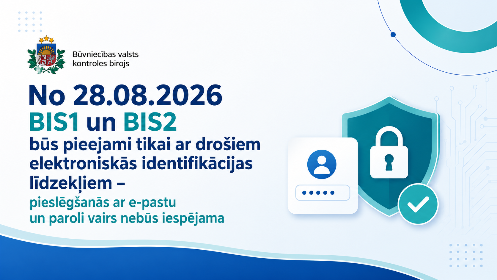 Būvniecības valsts kontroles birojs: no 28.08.2026 BIS1 un BIS2 būs pieejami tikai ar drošiem elektroniskās identifikācijas līdzekļiem – pieslēgšanās ar e-pastu un paroli vairs nebūs iespējama